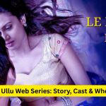 le de ke bol ullu web series